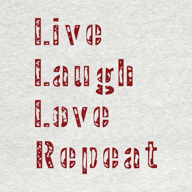 Live Laugh Love Repeat Fun Family Tee by dhipsher